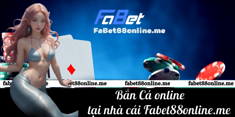 bắn cá online fabet88