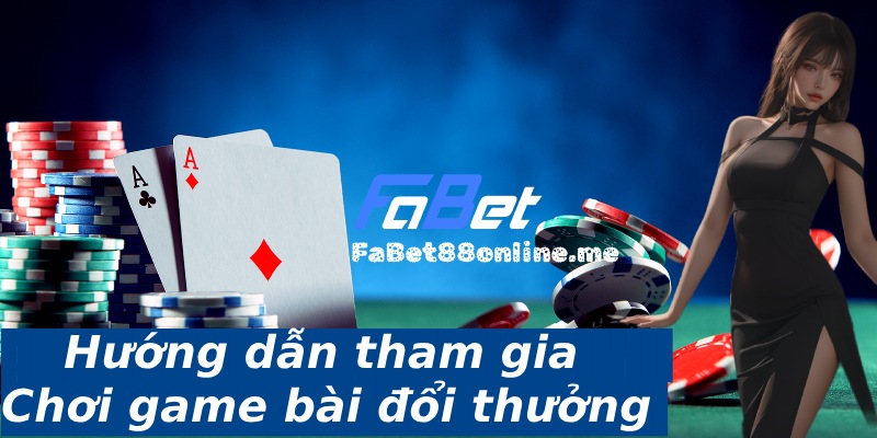 huong-dan-choi-game-bai-doi-thuong-tai-fabet-1