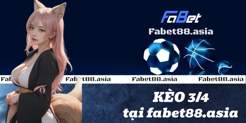 kèo 3/4 fabet88asia