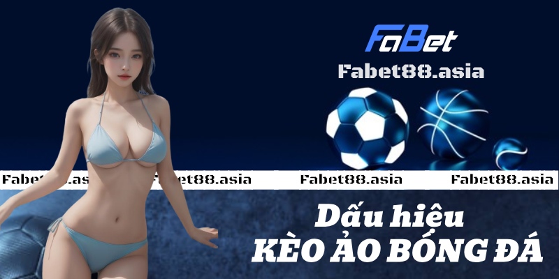 kèo ảo bóng đá fabet