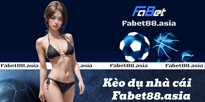 kèo dụ fabet