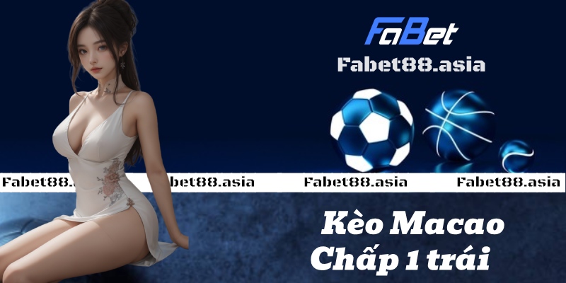 kèo macao chấp 1 trái