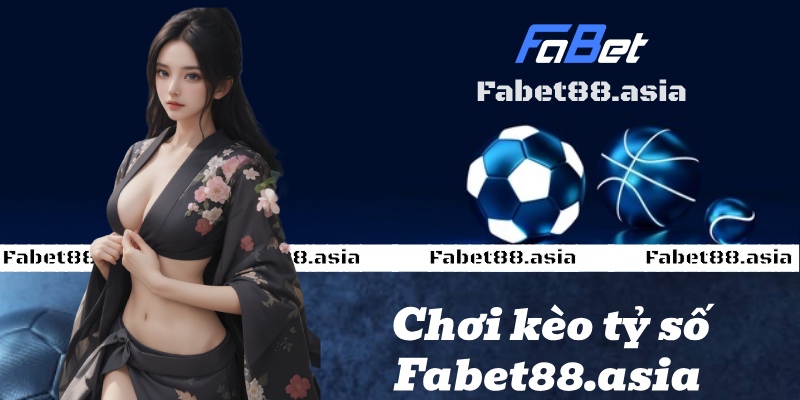 kèo tỷ số fabet