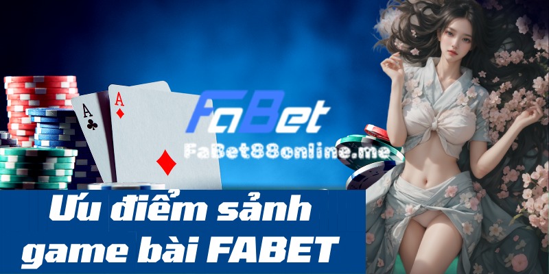 ưu điểm game bài đổi thưởng fabet